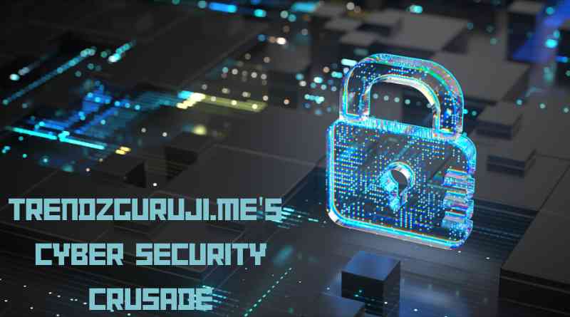 Navigating the Digital Terrain: TrendzGuruji.me's Cyber Security Crusade