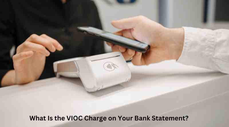 What Is the VIOC Charge on Your Bank Statement?